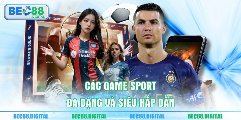 Các game sport đa dạng và siêu hấp dẫn 