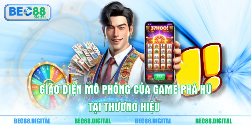 Giao diện mô phỏng của game phá hũ tại thương hiệu